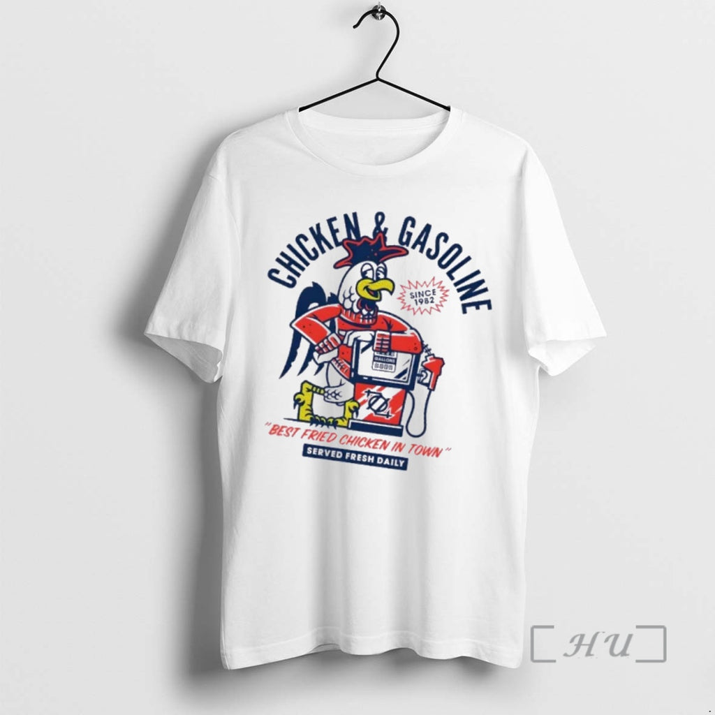 Officials Chicken And Gasoline Best Fried Chicken In Town Served Fresh Daily Premium T Shirts