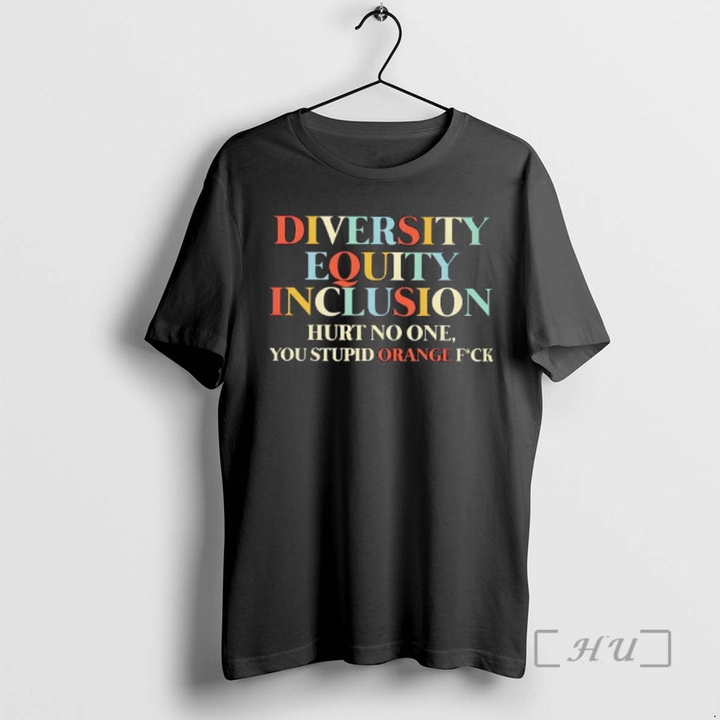 Officials Dei Diversity Equality Hurts No One You Stupid Orange Fuck Premium T Shirts Sweater