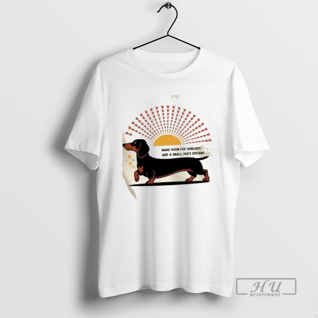 Officials Dachshund Dog Make Room For Sunlight And A Small Dogs Dreams T Shirt