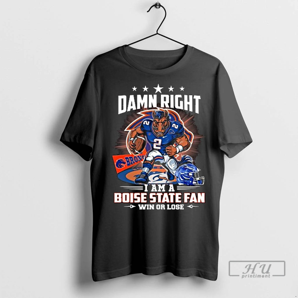 Officials Damn Right I Am A Boise State Broncos Fan Win Or Lose Mascot 2025