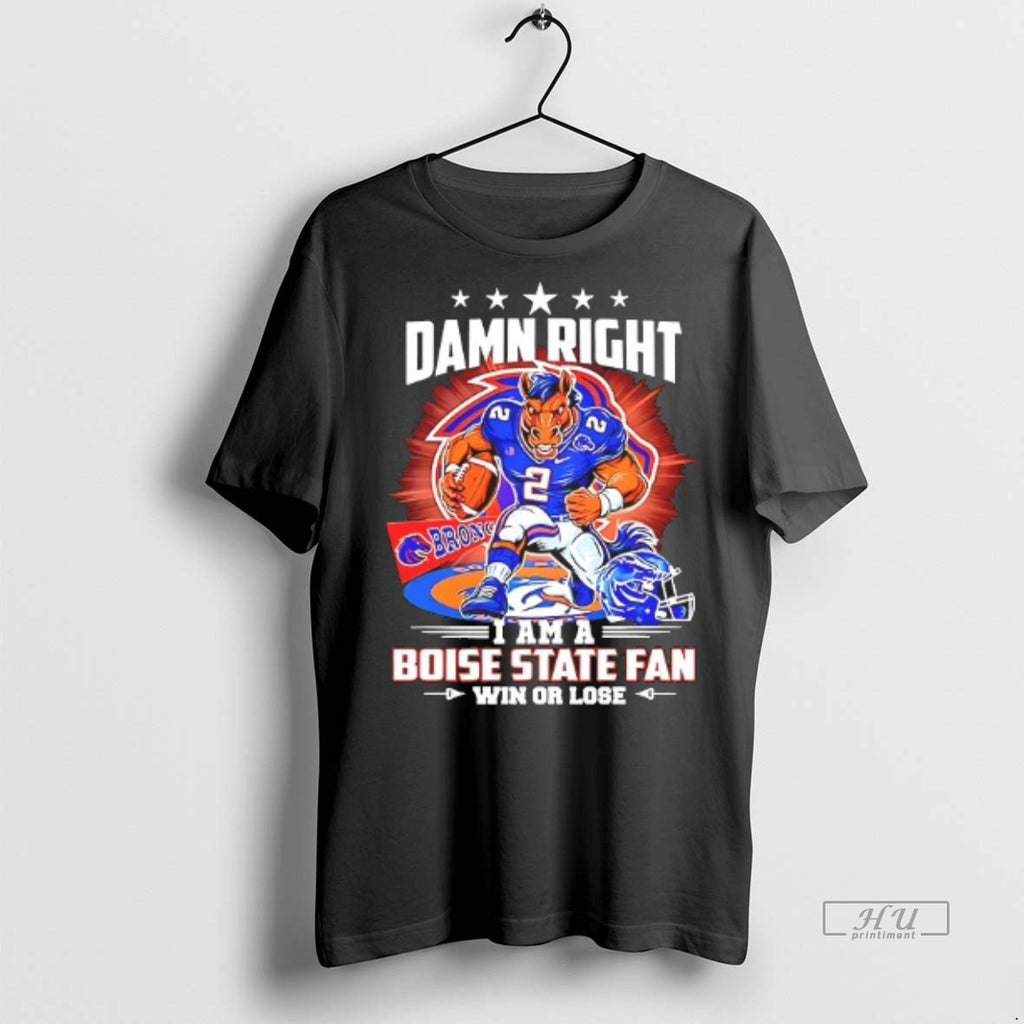 Officials Damn Right I Am A Boise State Broncos Fan Win Or Lose Mascot