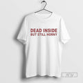 Officials Dead Inside But Still Horny T Shirts s Unisex , , , Long Sleeve Tee
