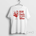 Officials Dear Santa Just Bring Wine T-Shirts