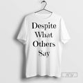 Officials Despite What Others Say Ceramic Ceramic And Classic Dad Cap T Shirts s