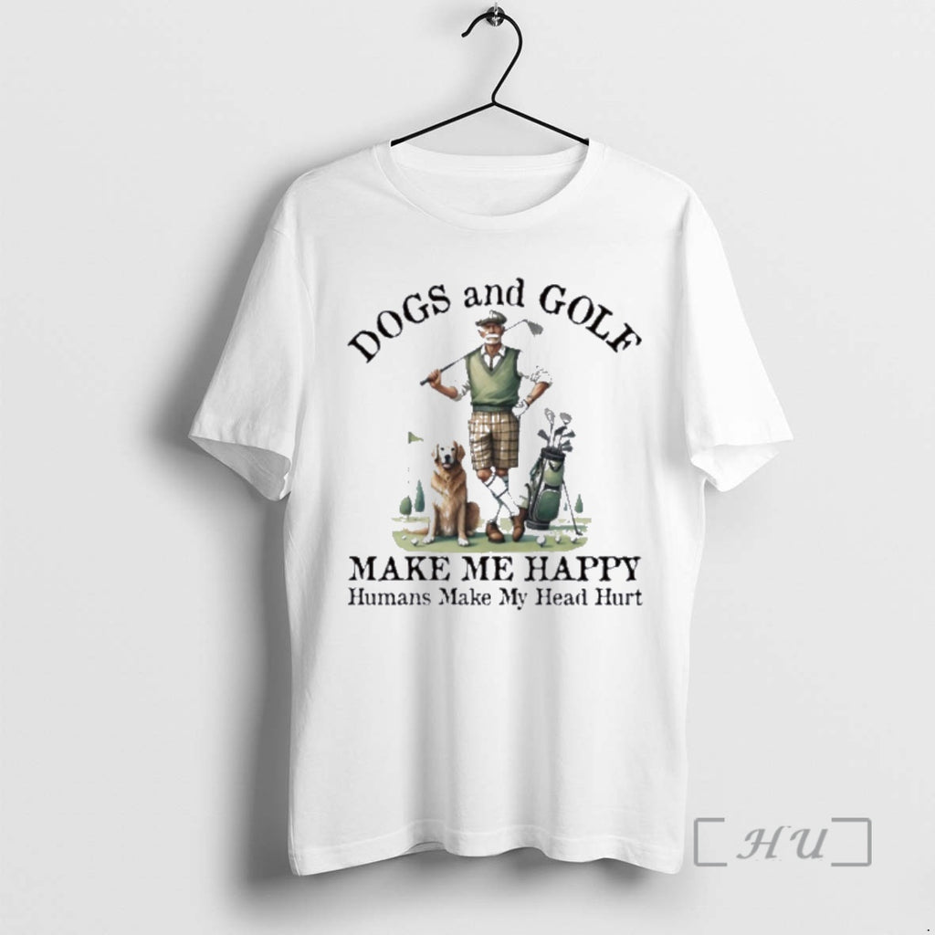 Officials Dogs And Golf Make Me Happy Humans Make My Head Hurt Premium T Shirts
