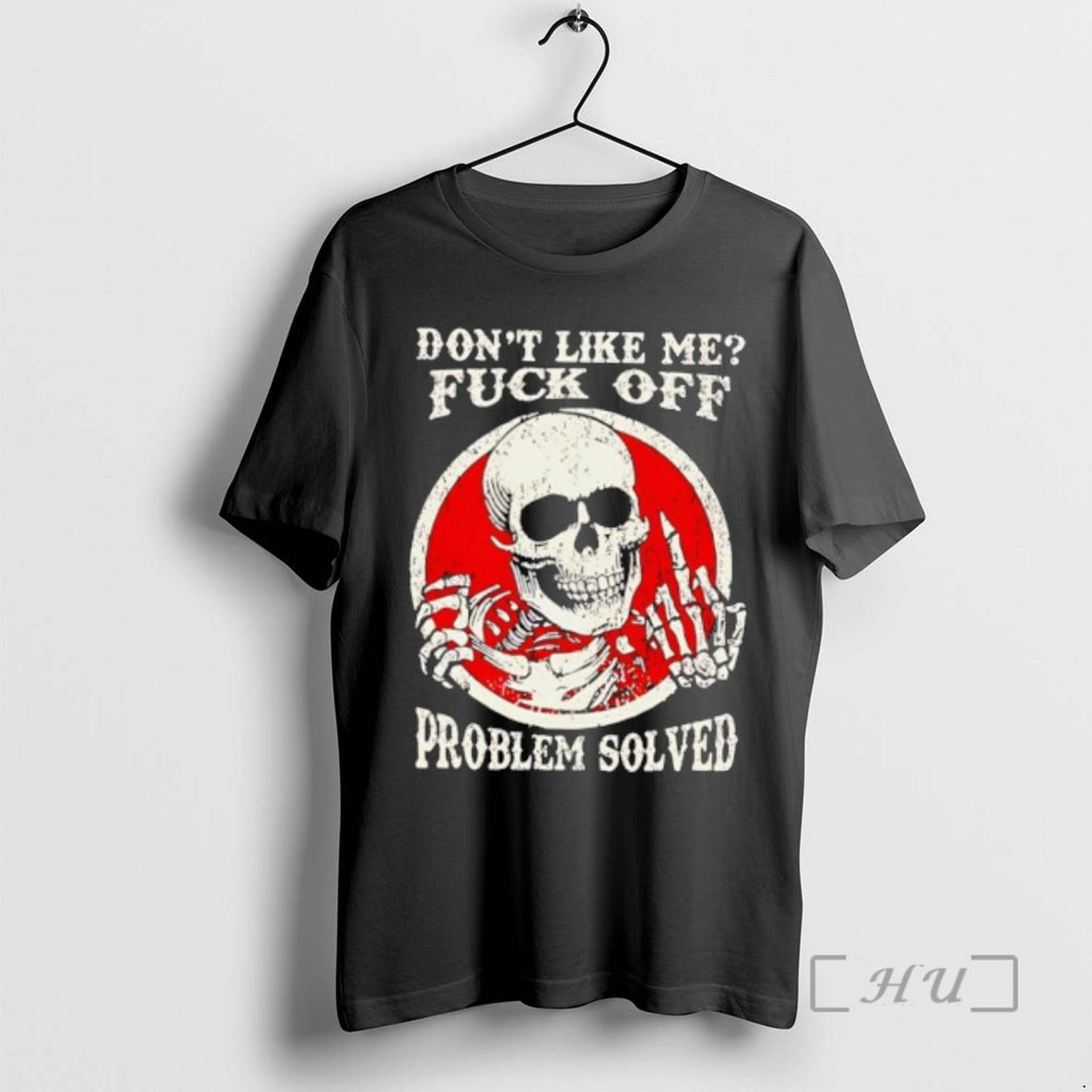Officials Dont Like Me Fuck Off Problem Solved Skeleton Skull