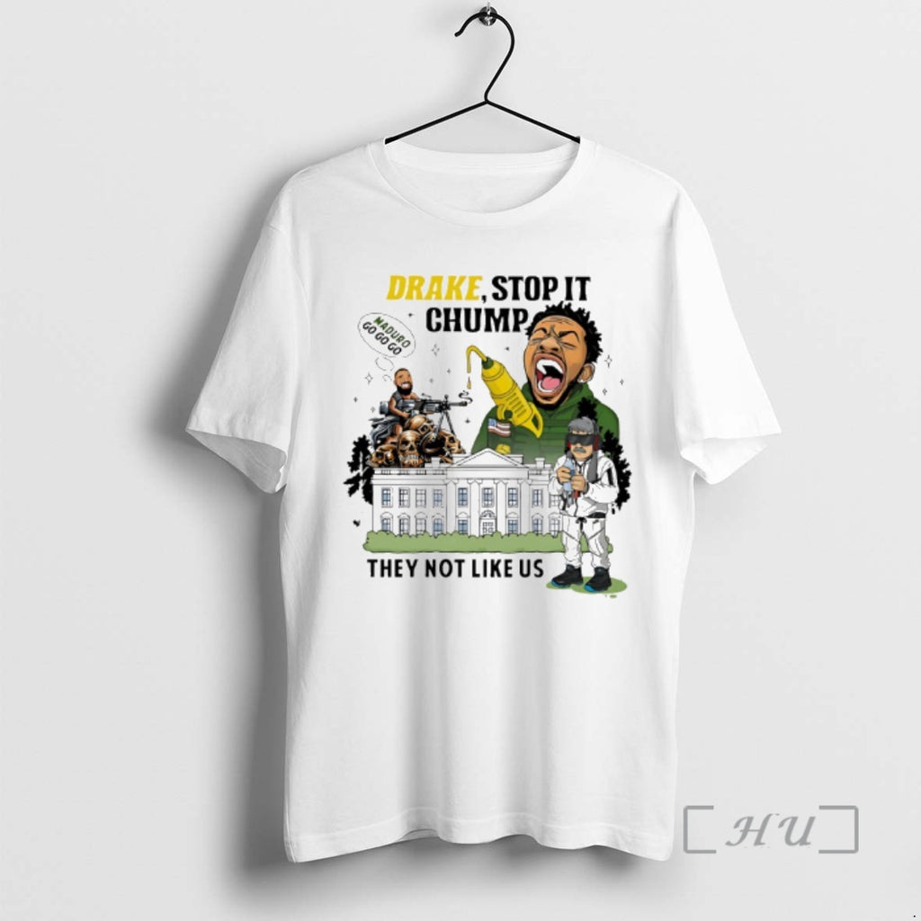 Officials Drake Stop It Chuump Maduro Go Go Go They Not Like Us Premium