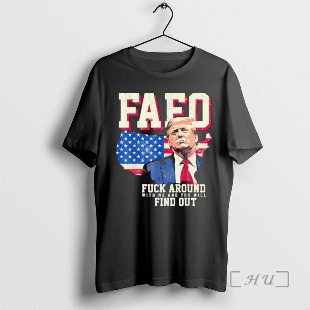 Officials Fafo Trump Fuck Around With Me And You Will Find Out Premium T Shirts