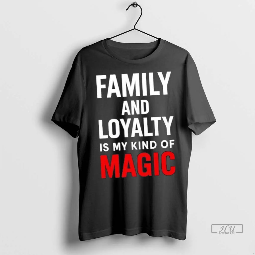 Officials Family And Loyalty Is My Kind Of Magic T Shirts