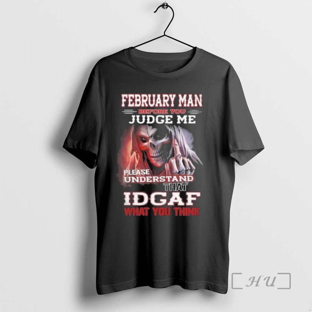 Officials February Death Man Before You Judge Me Please Understand That Idgaf Premium T Shirts