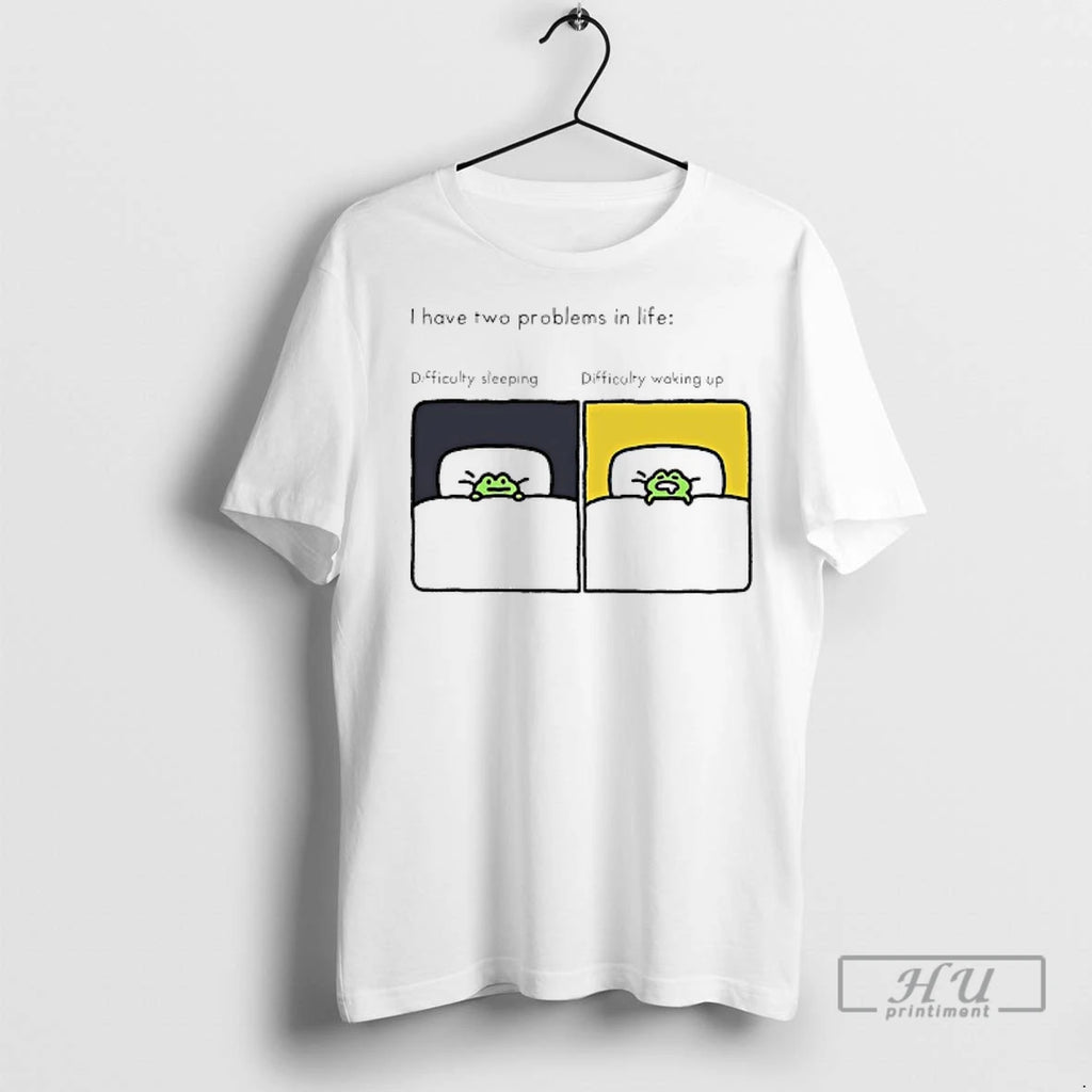 Officials Frog I Have Two Problems In Life Difficulty Sleeping Difficulty Waking Up T Shirts