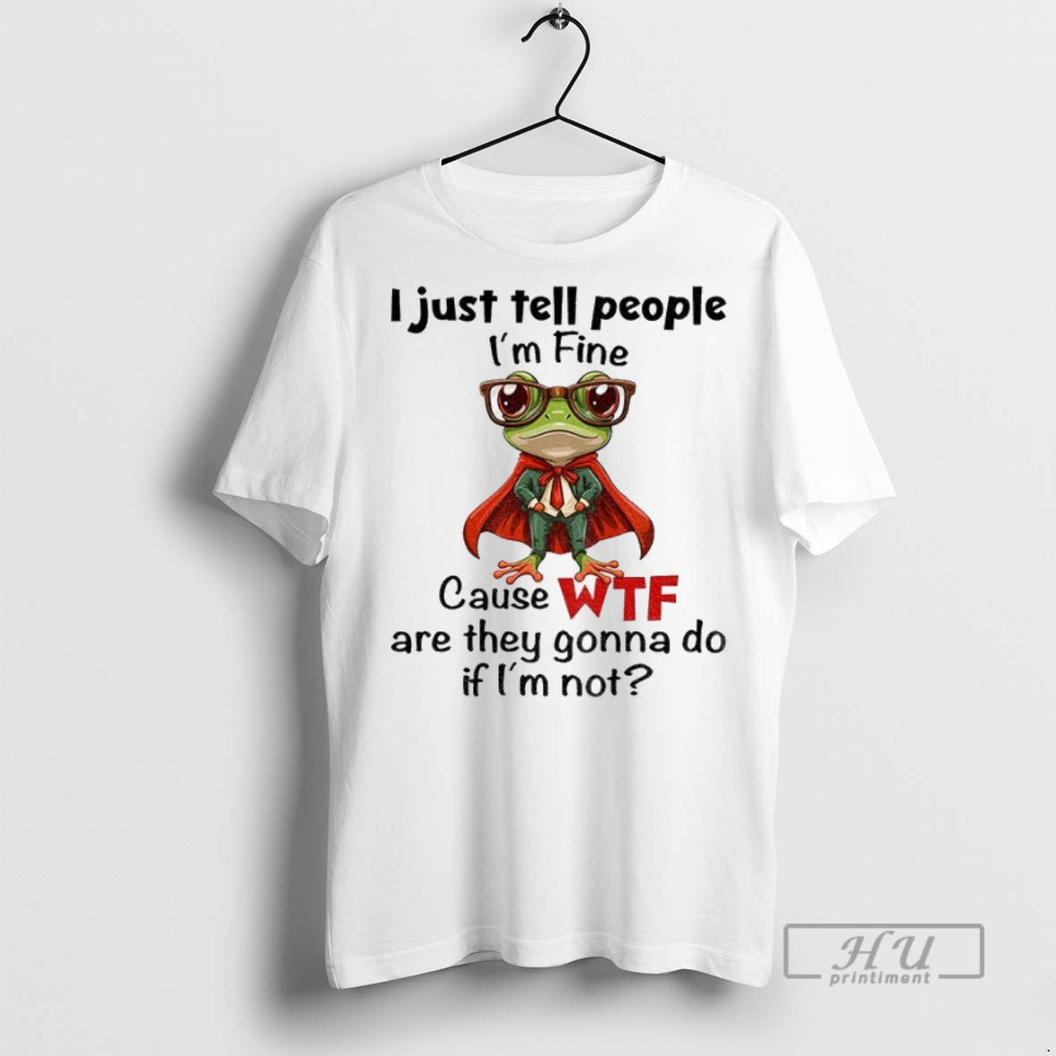 Officials Frog I Just Tell People Im Fine Cause Wtf Are They Gonna Do If Unisex , , , Long Sleeve Tee