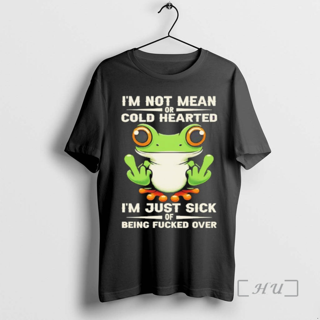 Officials Frog Im Not Mean Or Cold Hearted Im Just Sick Of Being Fucked Over