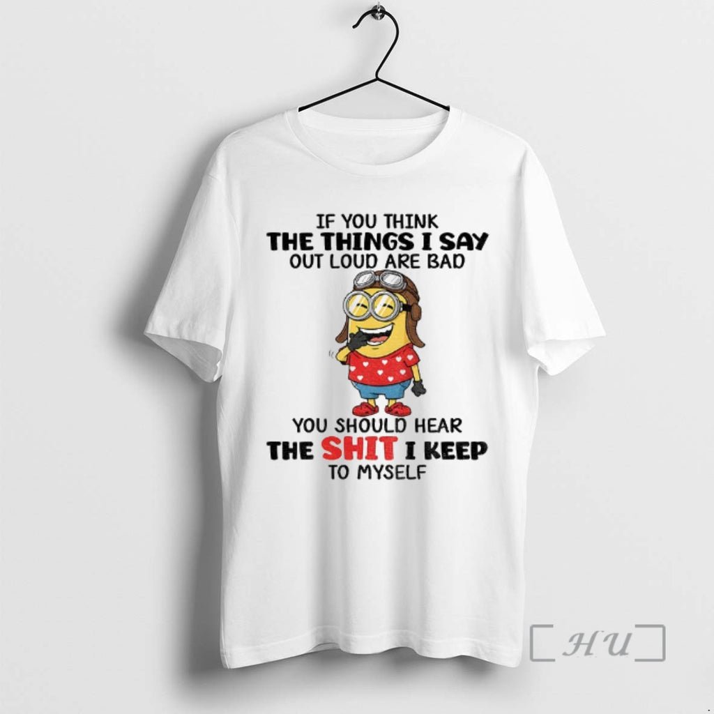 Officials Funny Minion If You Think The Things I Say Out Loud Are Bad You