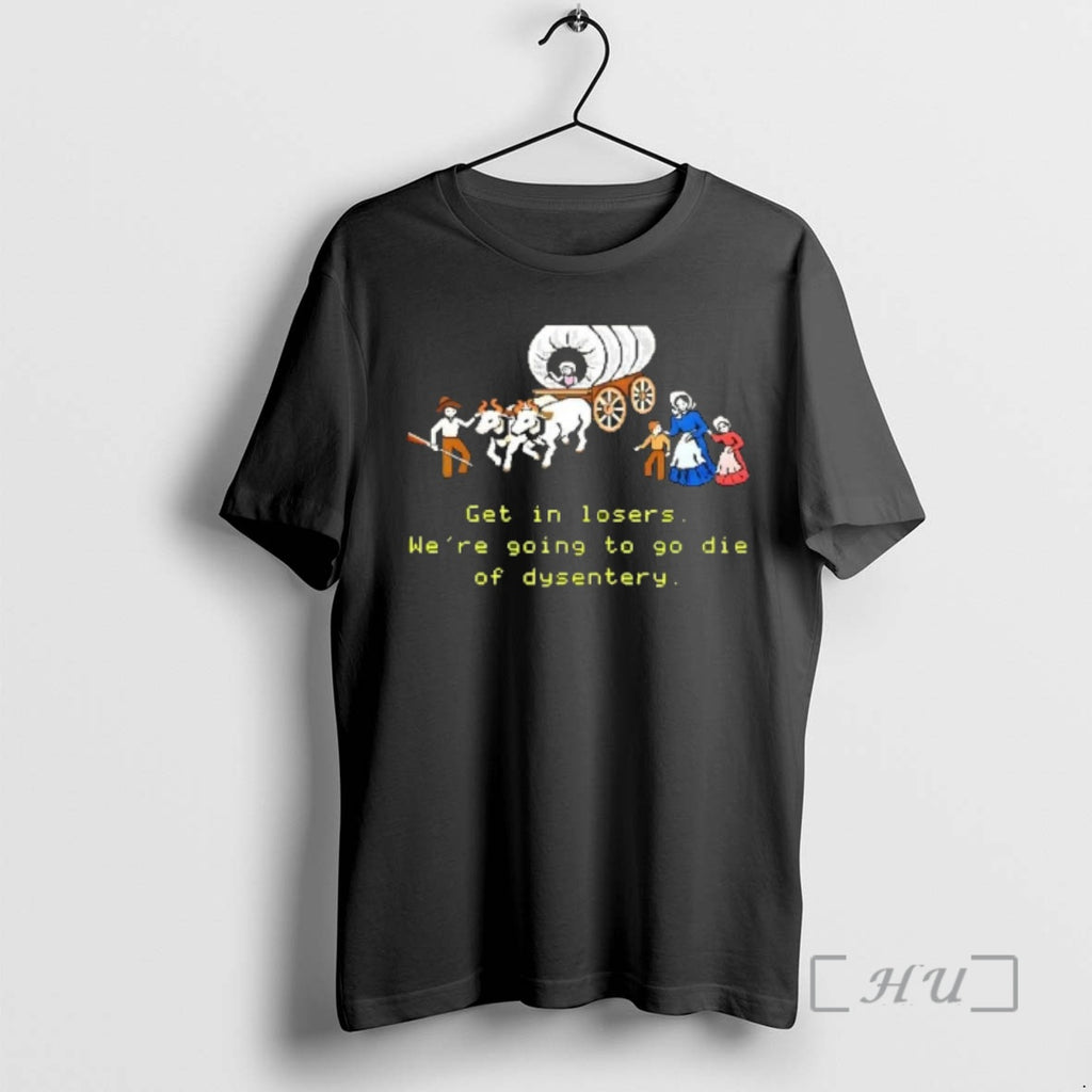 Officials Get In Losers Were Going To Go Die Of Dysentery Premium T Shirts Sweater