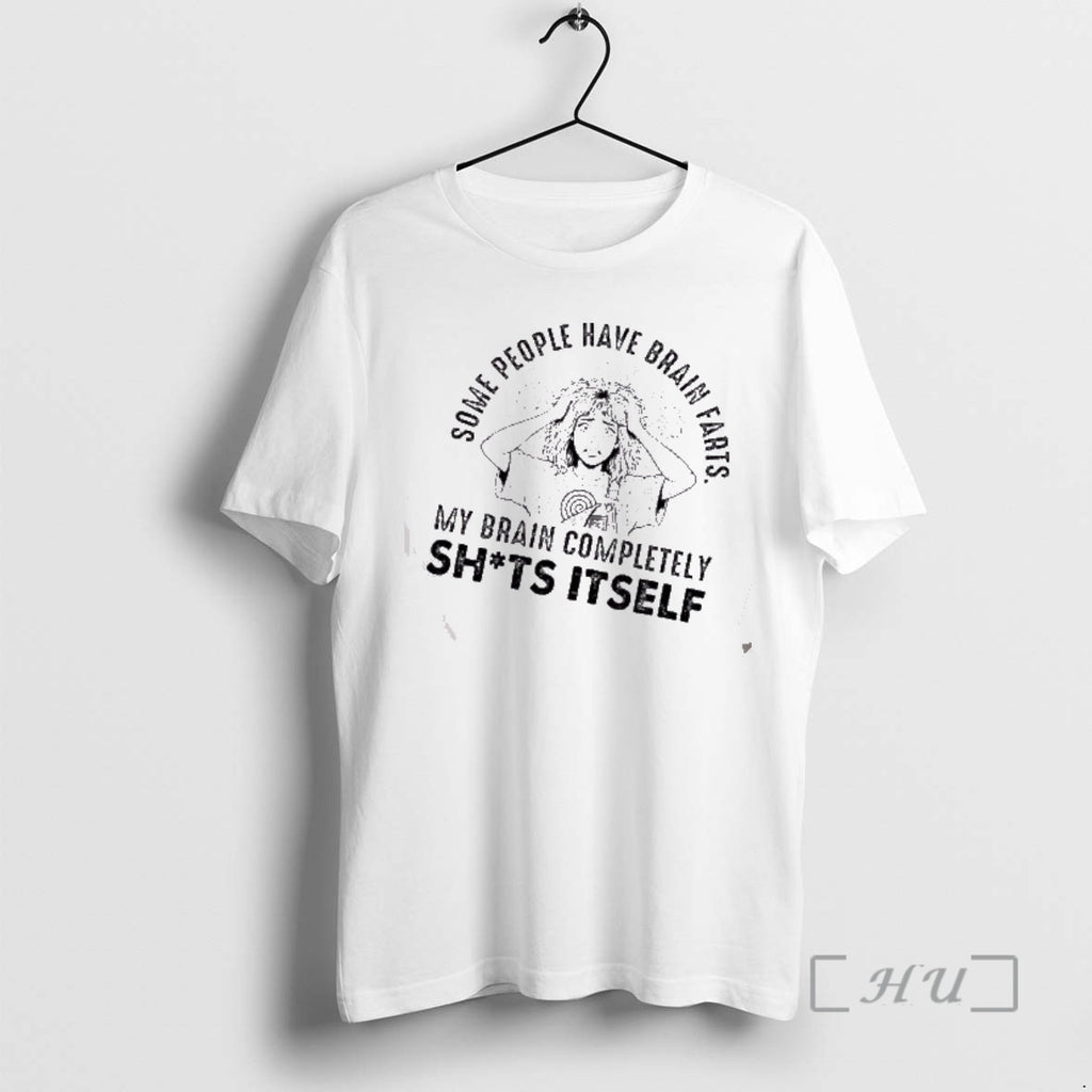 Officials Girl Some Poeple Have Brain Farts My Brain Completely Shits Itself Premium T Shirts