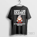 Officials Gnome Sorry I Am Cranky Im Going Through T Shirts s Unisex , , , Long Sleeve Tee