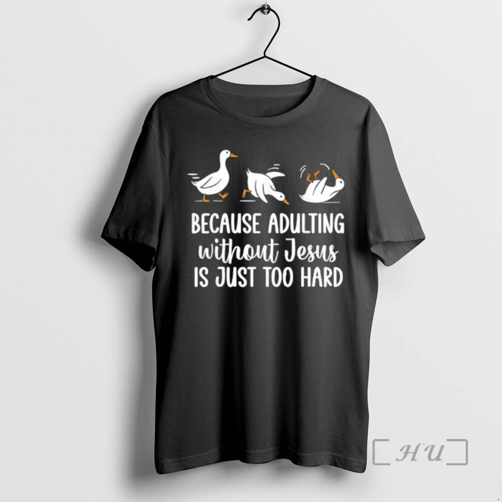 Officials Goose Because Adulting Without Jesus Is Just Too Hard Funny Premium T Shirts Sweater