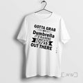Officials Gotta Grab My Dumbrella Its Raining Idiots Out There Quote Premium T Shirts Sweater
