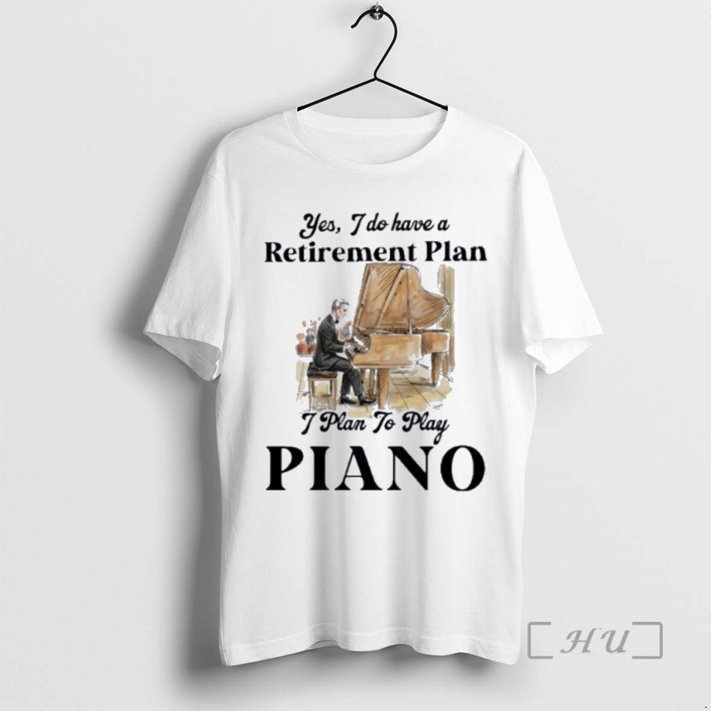 Officials Grandpa Yes I Do Have A Retirement Plan Plan Play Piano Premium T Shirts