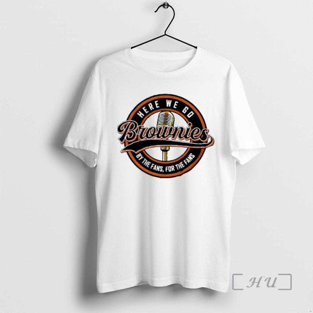 Officials Here We Go Brownies By The Fans For The Fans Premium T Shirts Sweater