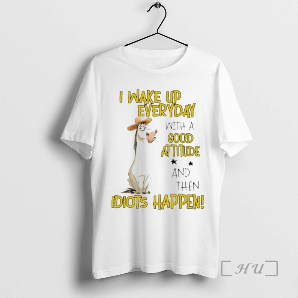 Officials Horse I Wake Up Everyday With A Good Attitude And Then Idiots Happen Meme