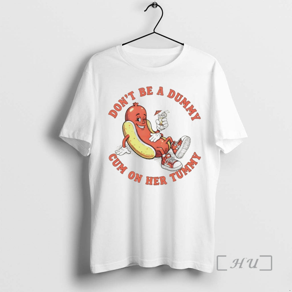 Officials Hot Dog Dont Be A Dummy Cum On Her Tummy Premium T Shirts Sweater