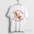 Officials Hot Dog Dont Be A Dummy Cum On Her Tummy Premium T Shirts Sweater