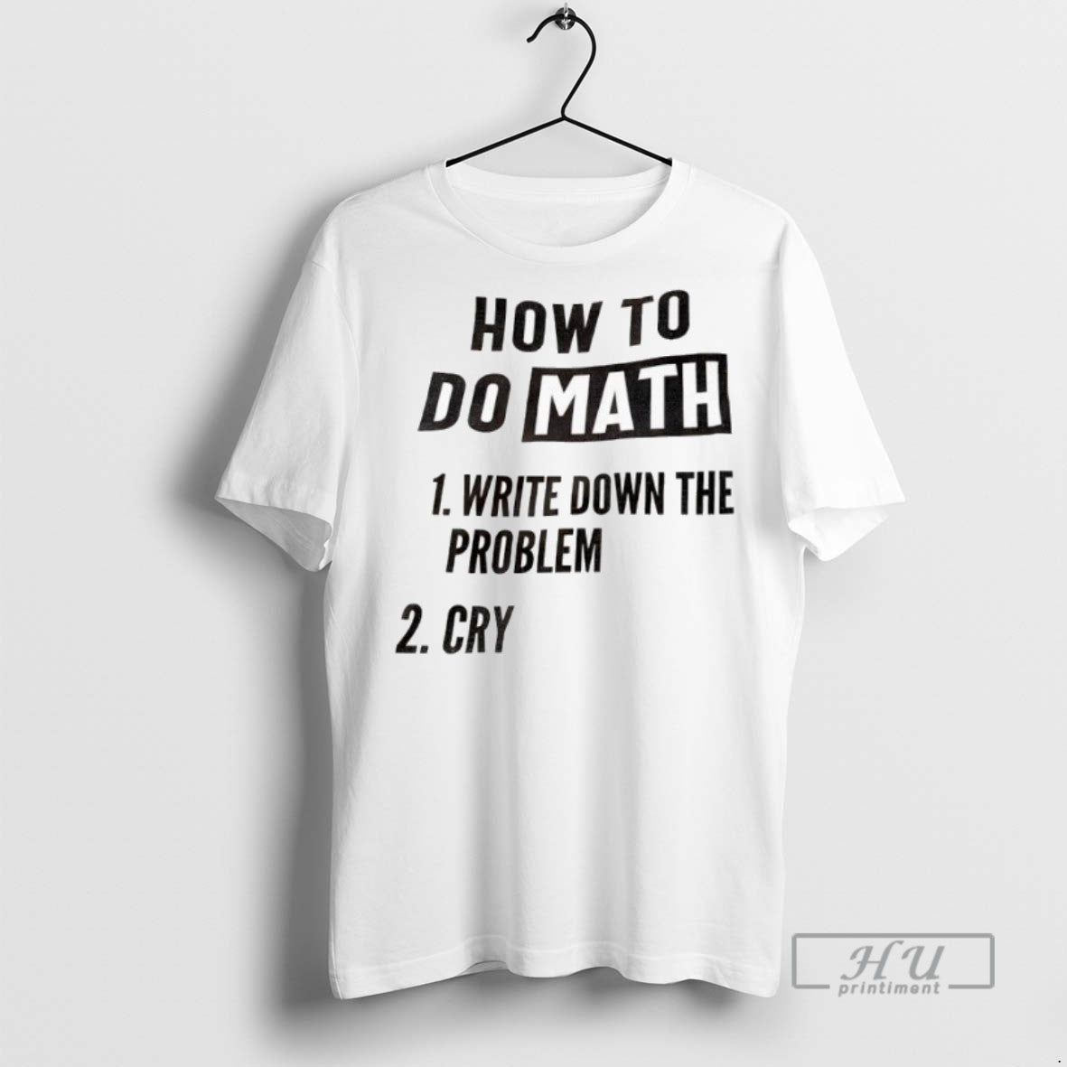 Officials How To Do Math 1 Write Down The Problem 2 Cry T Shirt Unisex , , , Long Sleeve Tee