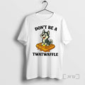 Officials Husky Dont Be A Twatwaffle Meme Woman