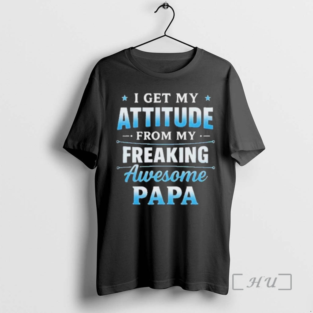 Officials I Get My Attitude From My Freaking Awesome Papa