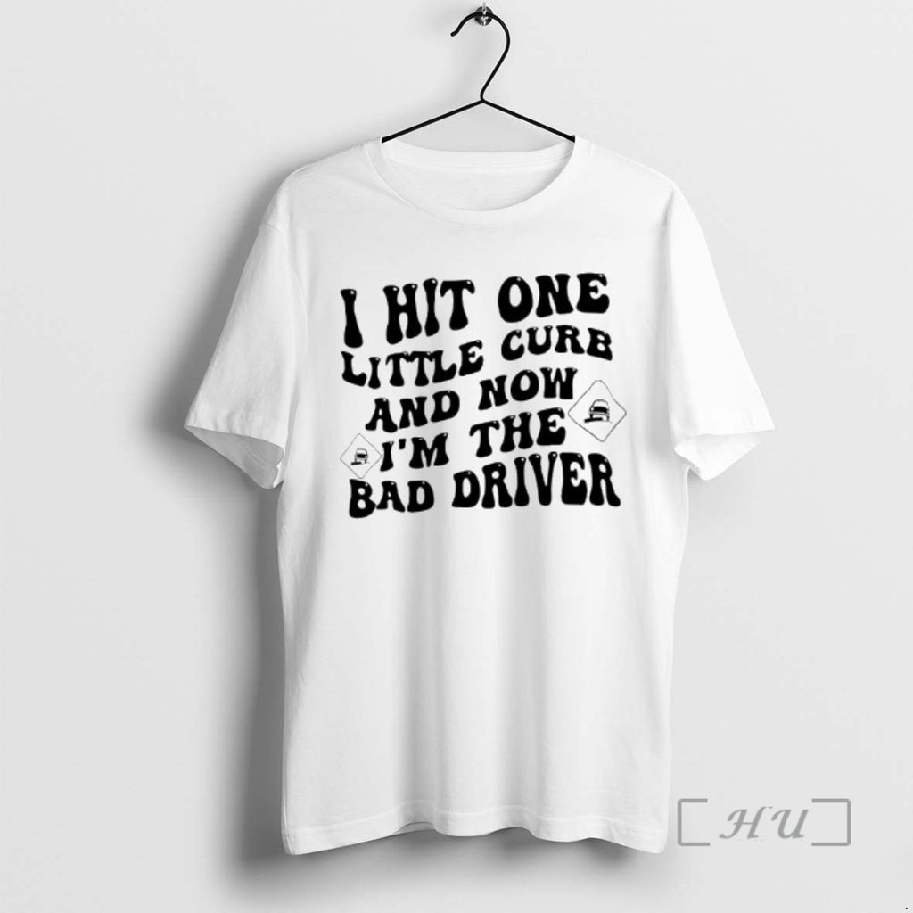 Officials I Hit One Little Curb And Now Im The Bad Driver Premium T Shirts