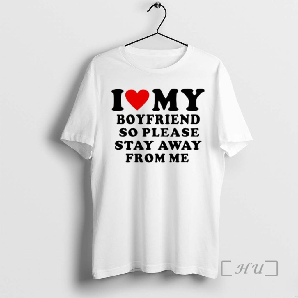 Officials I Love My Boyfriend So Please Stay Away From Me Graphic Premium T Shirts