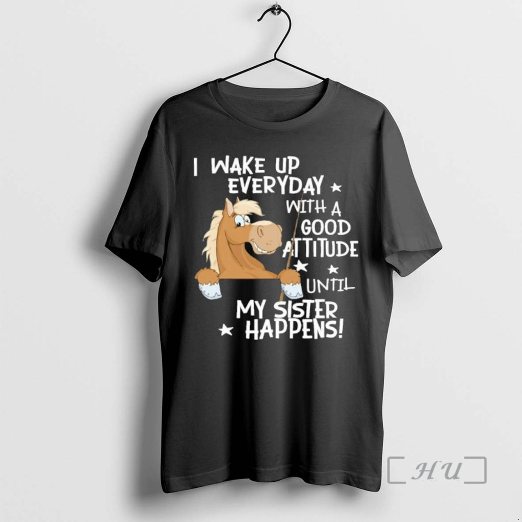Officials I Wake Up Everyday With A Attitude Until My Sister Happens Premium T Shirts