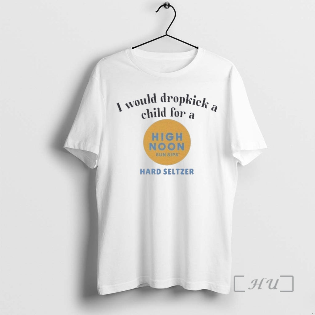 Officials I Would Dropkick A Child For A High Noon Hard Seltzer Premium T Shirts