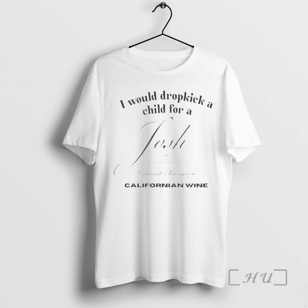 Officials I Would Dropkick A Child For A Josh Californian Wine Premium T Shirts Sweater