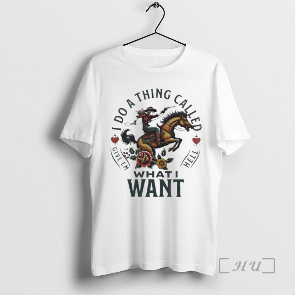 Officials I Do A Thing Called Give Em Hell What I Want Premium T Shirts