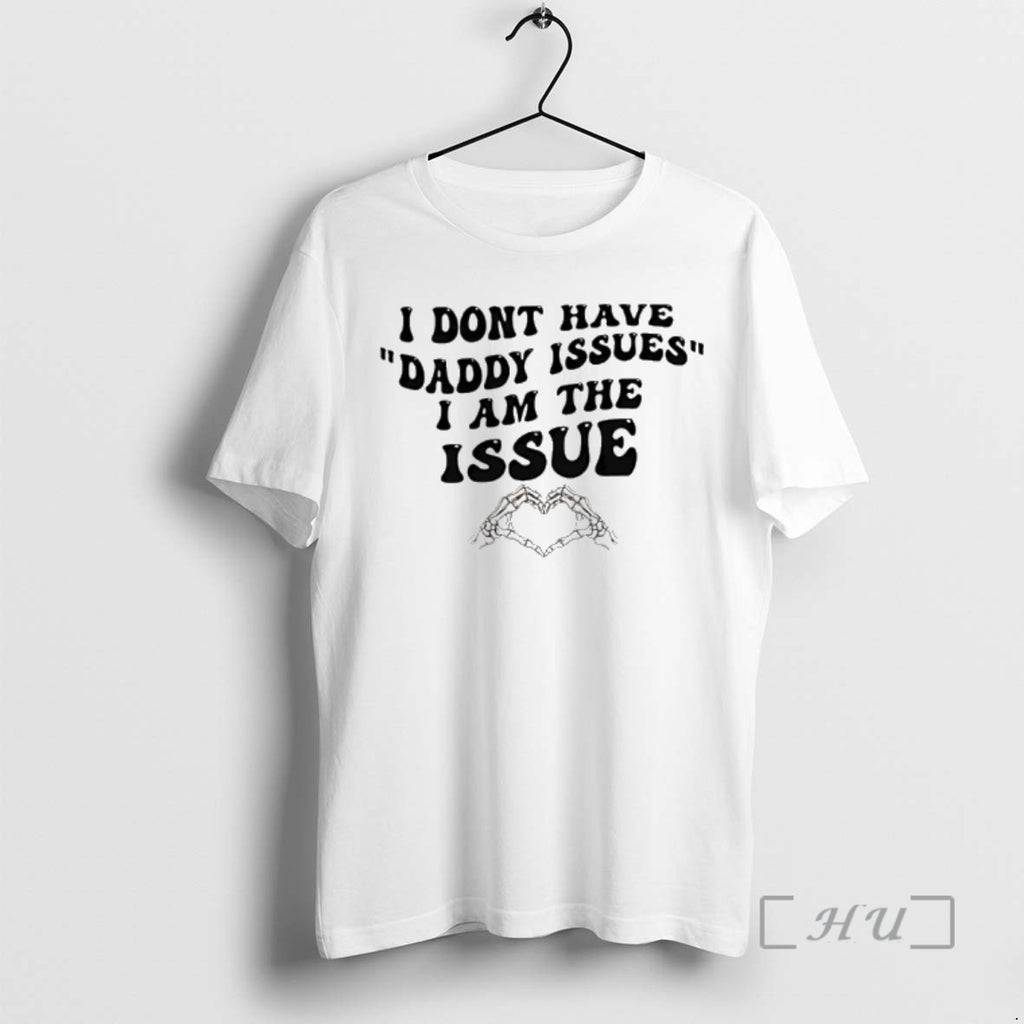 Officials I Dont Have Daddy Issues I Am The Issue Skeleton Hand Premium T Shirts
