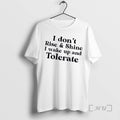 Officials I Dont Rise And Shine I Wake Up And Tolerate Text Premium T Shirts