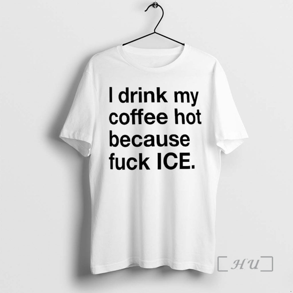 Officials I Drink My Coffee Hot Because Fuck Ice