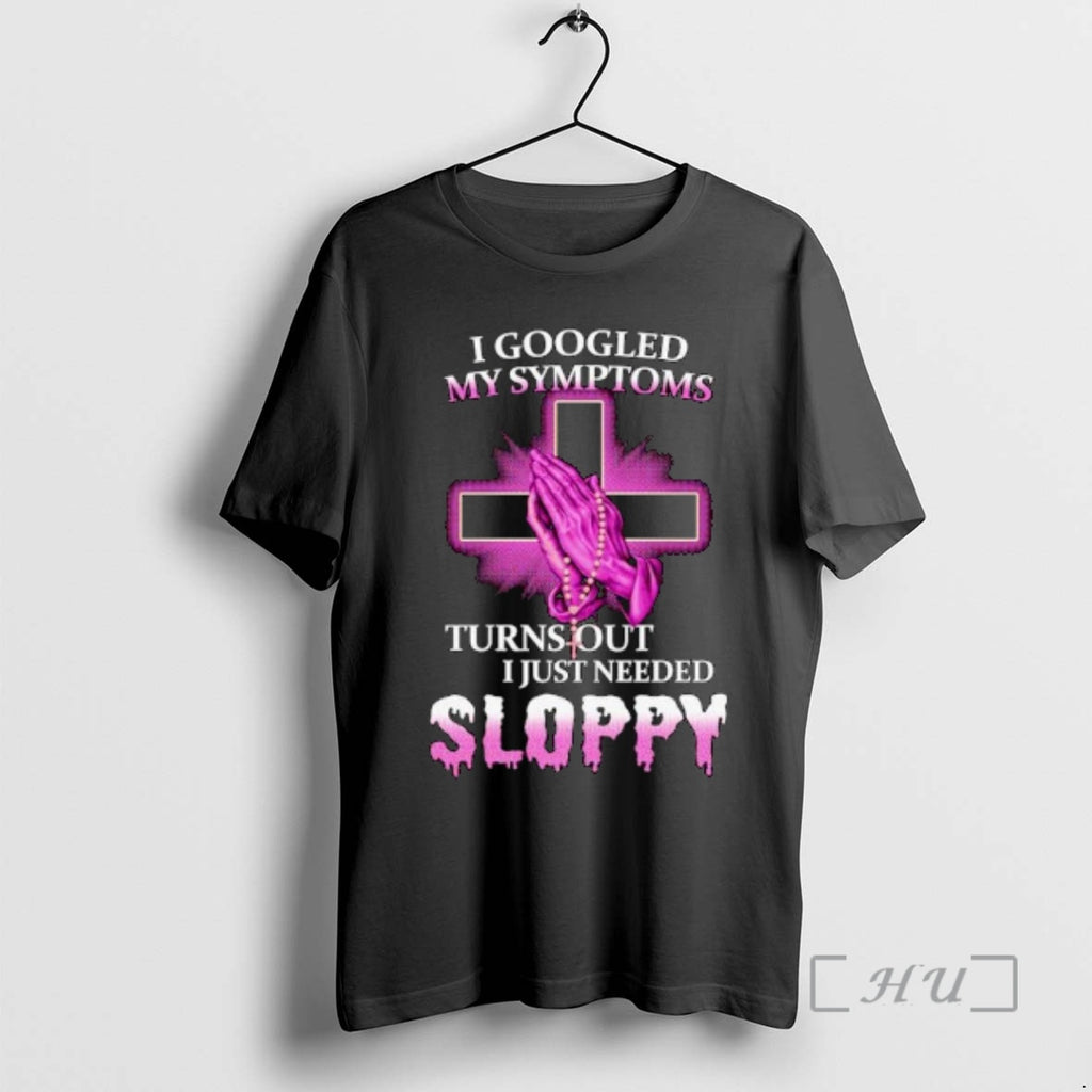 Officials I Googled My Symptoms Turns Out I Just Needed Sloppy Ornaments Premium T Shirts