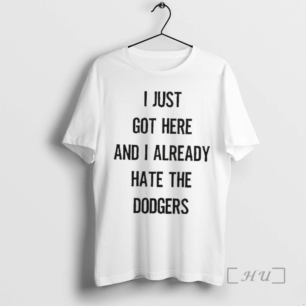 Officials I Just Got Here And I Already Hate The Dodgers Premium T Shirts Sweater