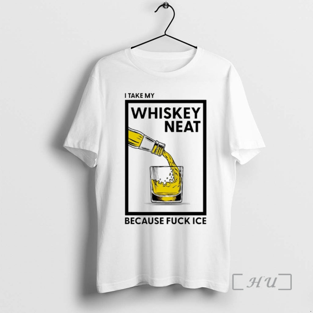 Officials I Take My Whiskey Neat Because Fuck Ice