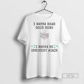 Officials I Wanna Read Good News I Wanna Be Innocent Again T Shirt s Unisex , , , Long Sleeve Tee
