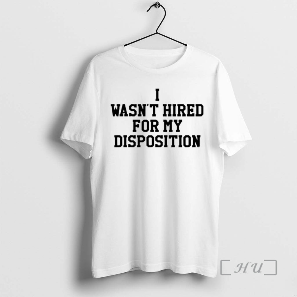 Officials I Wasnt Hired For My Disposition