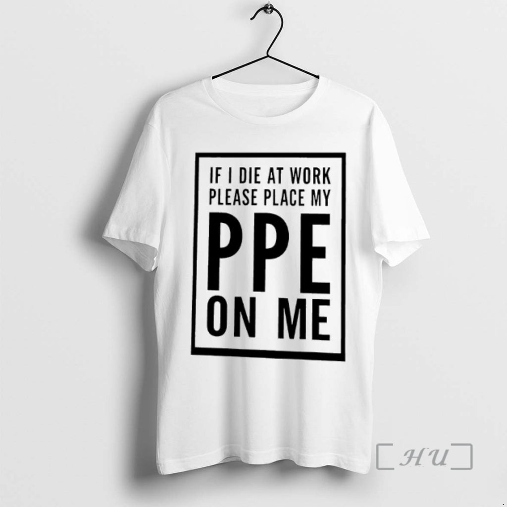 Officials If I Die At Work Please Place My Ppe On Me Graphic Premium