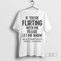 Officials If You Are Flirting With Me Please Let Know T Shirts s Unisex , , , Long Sleeve Tee