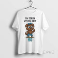 Officials Im Sorry My Dog Said No Cartoon Graphic