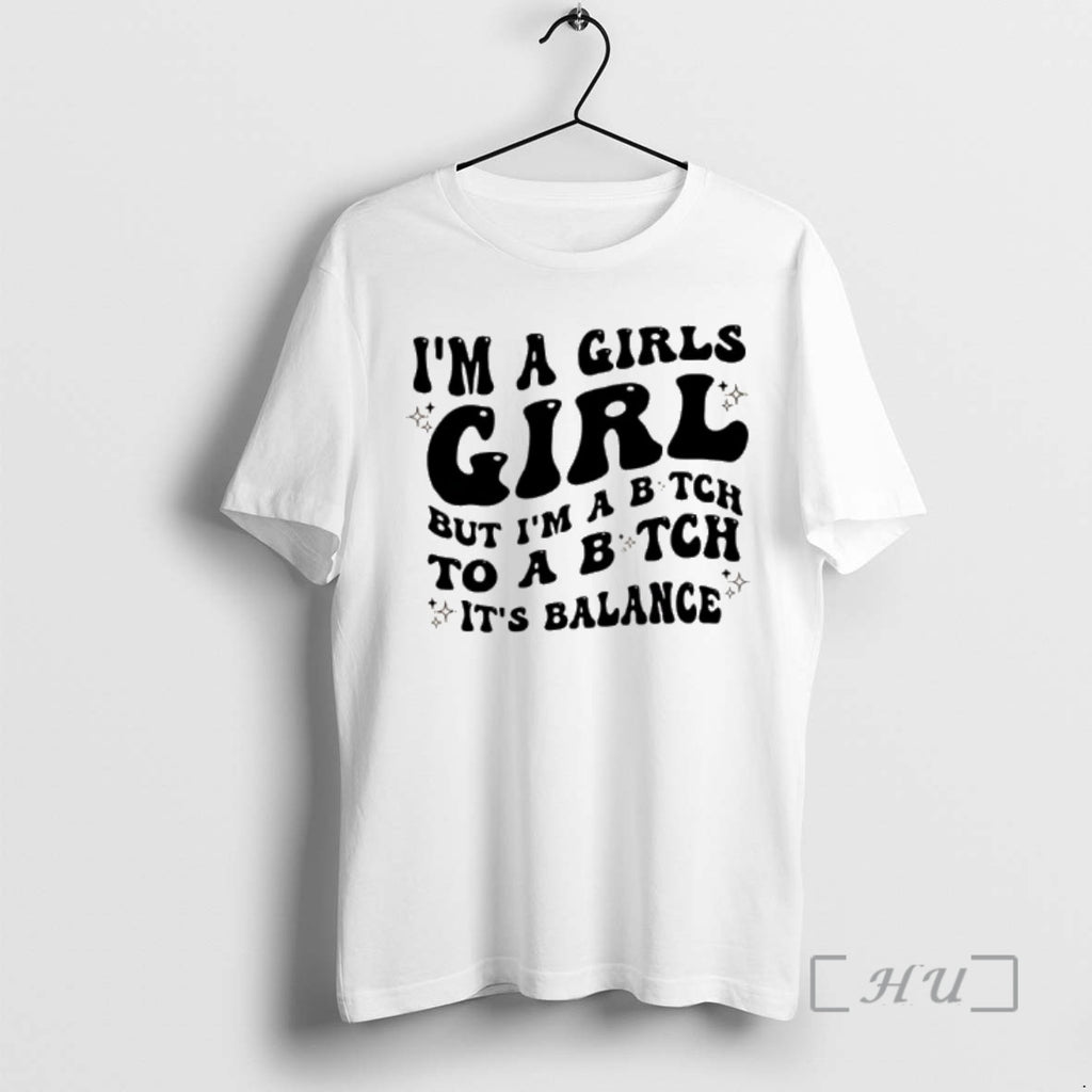 Officials Im A Girls Girl But Im A Bitch To A Bitch Its Balance Premium