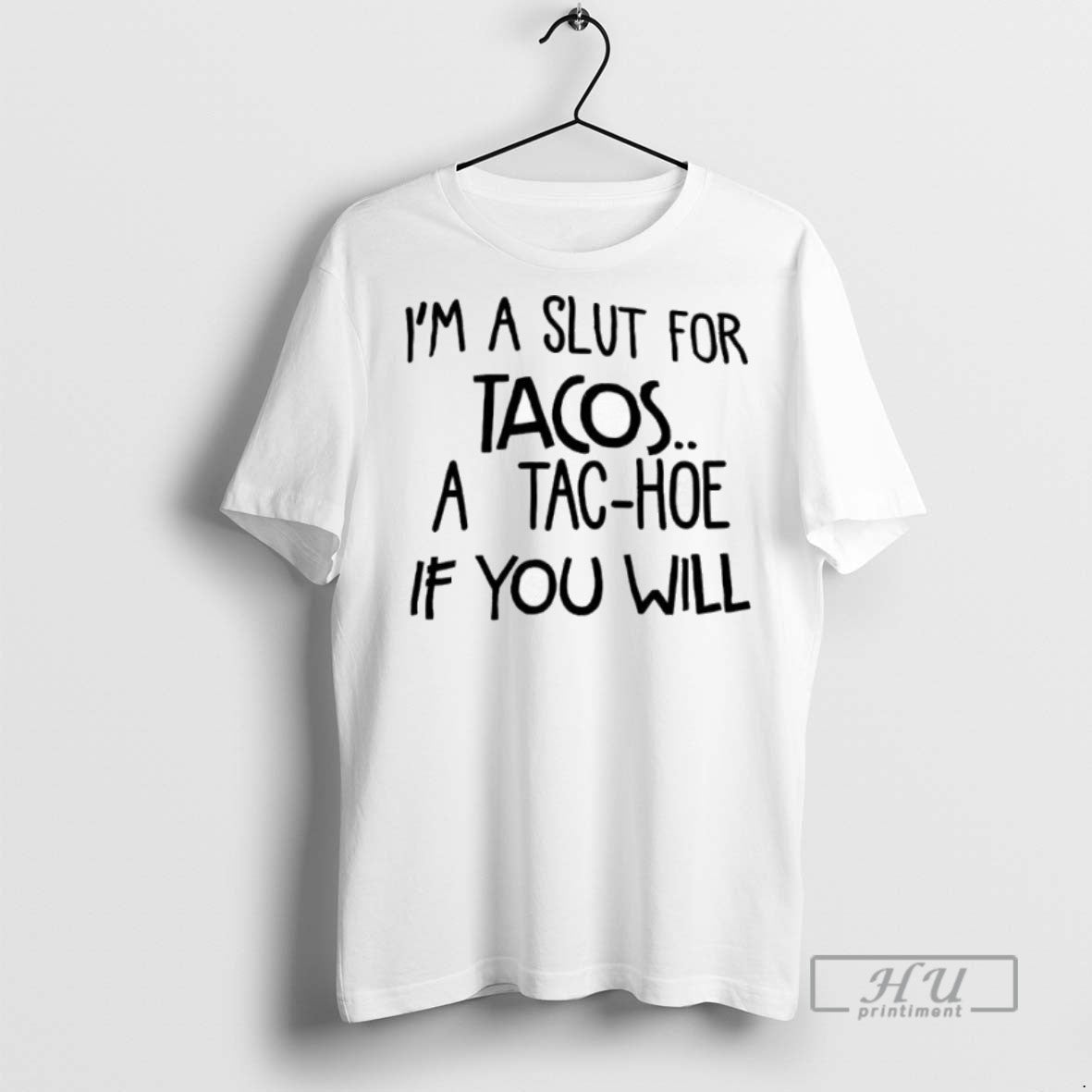 Officials Im A Slut For Tacos A Tac Hoe If You Will T Shirt Unisex , , , Long Sleeve Tee